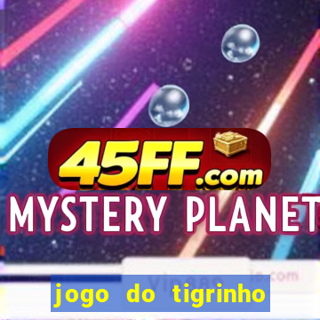jogo do tigrinho que ganha dinheiro no cadastro